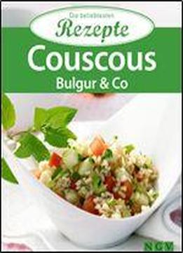 Couscous, Bulgur & Co.: Die Beliebtesten Rezepte