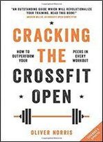 Cracking The Crossfit Open: How To Outperform Your Peers In Every Workout