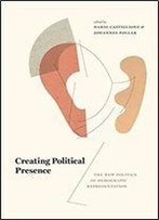 Creating Political Presence: The New Politics Of Democratic Representation