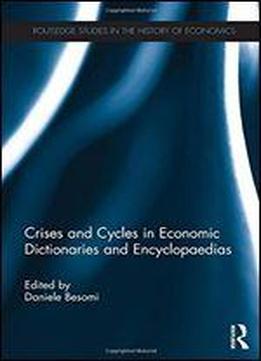 Crises And Cycles In Economic Dictionaries And Encyclopaedias (routledge Studies In The History Of Economics)