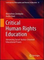 Critical Human Rights Education: Advancing Social-Justice-Oriented Educational Praxes