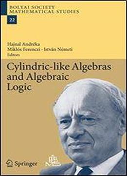 Cylindric-like Algebras And Algebraic Logic (bolyai Society Mathematical Studies)