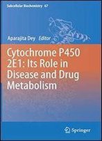 Cytochrome P450 2e1: Its Role In Disease And Drug Metabolism (Subcellular Biochemistry)