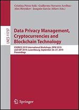 Data Privacy Management, Cryptocurrencies And Blockchain Technology: Esorics 2019 International Workshops, Dpm 2019 And Cbt 2019, Luxembourg, September 2627, 2019, Proceedings