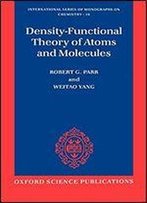 Density-Functional Theory Of Atoms And Molecules (International Series Of Monographs On Chemistry)