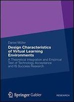 Design Characteristics Of Virtual Learning Environments: A Theoretical Integration And Empirical Test Of Technology Acceptance And Is Success Research