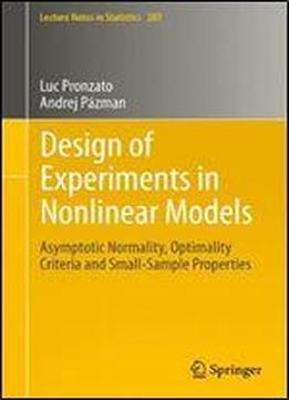 Design Of Experiments In Nonlinear Models: Asymptotic Normality, Optimality Criteria And Small-sample Properties (lecture Notes In Statistics)