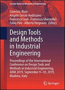 Design Tools And Methods In Industrial Engineering: Proceedings Of The International Conference On Design Tools And Methods In Industrial Engineering, Adm 2019, September 910 September, 2019, Modena,