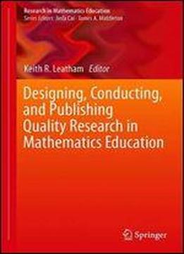 Designing, Conducting, And Publishing Quality Research In Mathematics Education