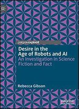 Desire In The Age Of Robots And Ai: An Investigation In Science Fiction And Fact