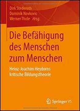 Die Befhigung Des Menschen Zum Menschen: Heinz-joachim Heydorns Kritische Bildungstheorie