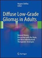 Diffuse Low-Grade Gliomas In Adults: Natural History, Interaction With The Brain, And New Individualized Therapeutic Strategies