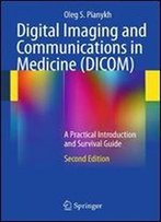 Digital Imaging And Communications In Medicine (Dicom): A Practical Introduction And Survival Guide