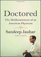 Doctored: The Disillusionment Of An American Physician
