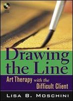 Drawing The Line: Art Therapy With The Difficult Client