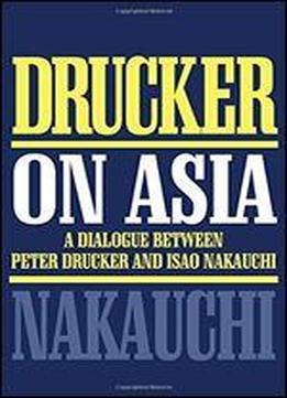 Drucker On Asia: A Dialogue Between Peter Drucker And Isao Nakauchi