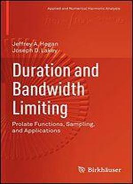 Duration And Bandwidth Limiting: Prolate Functions, Sampling, And Applications (applied And Numerical Harmonic Analysis)