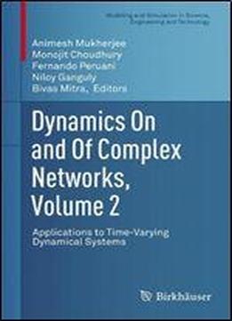 Dynamics On And Of Complex Networks, Volume 2: Applications To Time-varying Dynamical Systems (modeling And Simulation In Science, Engineering And Technology)