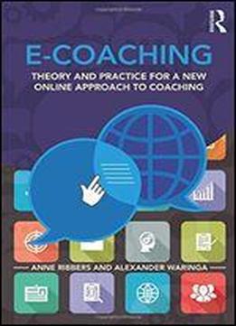 E-coaching: Theory And Practice For A New Online Approach To Coaching