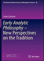 Early Analytic Philosophy - New Perspectives On The Tradition (The Western Ontario Series In Philosophy Of Science)