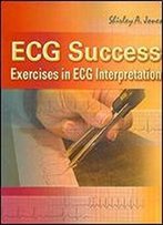 Ecg Success: Exercises In Ecg Interpretation