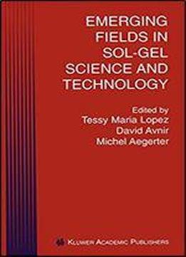Emerging Fields In Sol-gel Science And Technology