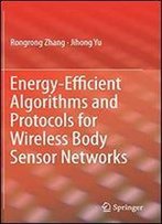 Energy-Efficient Algorithms And Protocols For Wireless Body Sensor Networks
