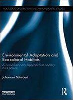 Environmental Adaptation And Eco-Cultural Habitats: A Coevolutionary Approach To Society And Nature