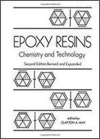 Epoxy Resins: Chemistry And Technology, Second Edition,