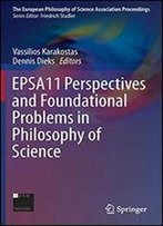 Epsa11 Perspectives And Foundational Problems In Philosophy Of Science (The European Philosophy Of Science Association Proceedings)