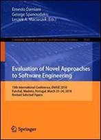 Evaluation Of Novel Approaches To Software Engineering: 13th International Conference, Enase 2018, Funchal, Madeira, Portugal, March 2324, 2018, ... In Computer And Information Science)