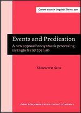 Events And Predication: A New Approach To Syntactic Processing In English And Spanish