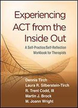 Experiencing Act From The Inside Out: A Self-practice/self-reflection Workbook For Therapists