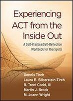 Experiencing Act From The Inside Out: A Self-Practice/Self-Reflection Workbook For Therapists