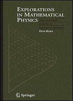 Explorations In Mathematical Physics: The Concepts Behind An Elegant Language