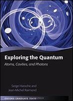 Exploring The Quantum: Atoms, Cavities, And Photons