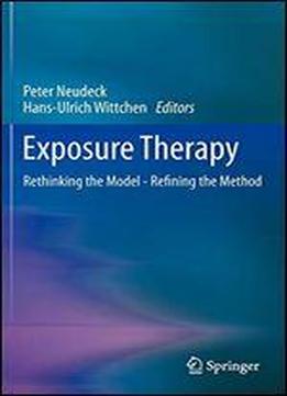 Exposure Therapy: Rethinking The Model - Refining The Method
