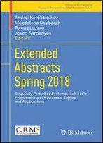 Extended Abstracts Spring 2018: Singularly Perturbed Systems, Multiscale Phenomena And Hysteresis: Theory And Applications