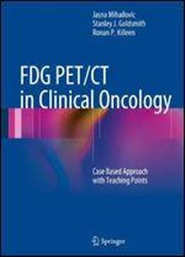 Fdg Pet/ct In Clinical Oncology: Case Based Approach With Teaching Points