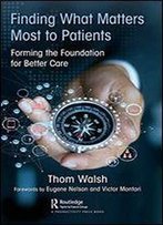 Finding What Matters Most To Patients: Forming The Foundation For Better Care