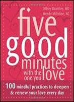 Five Good Minutes With The One You Love: 100 Mindful Practices To Deepen & Renew Your Love Everyday