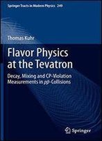 Flavor Physics At The Tevatron: Decay, Mixing And Cp-Violation Measurements In Pp-Collisions (Springer Tracts In Modern Physics)