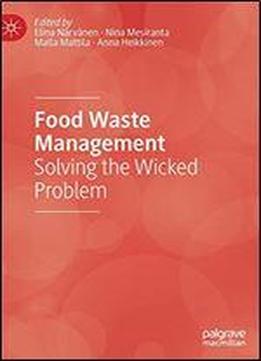 Food Waste Management: Solving The Wicked Problem