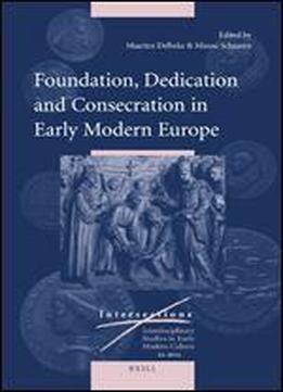 Foundation, Dedication And Consecration In Early Modern Europe