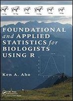 Foundational And Applied Statistics For Biologists Using R