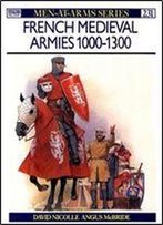 French Mediaeval Armies 1000-1300 (Men-At-Arms Series 231)