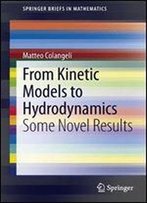 From Kinetic Models To Hydrodynamics: Some Novel Results (Springerbriefs In Mathematics)