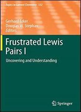 Frustrated Lewis Pairs I: Uncovering And Understanding (topics In Current Chemistry)