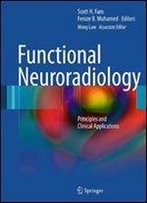 Functional Neuroradiology: Principles And Clinical Applications