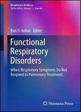Functional Respiratory Disorders: When Respiratory Symptoms Do Not Respond To Pulmonary Treatment (respiratory Medicine)
